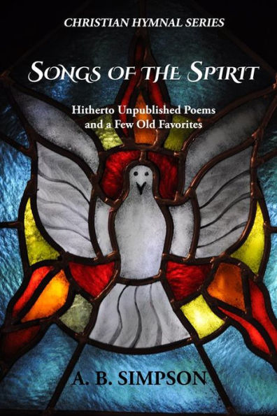 Songs of the Spirit: Hitherto Unpublished Poems and a Few Old Favorites (Christian Hymnals Series)