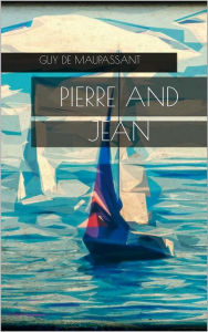 Title: Pierre and Jean, Author: Guy de Maupassant