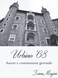 Title: Urbino '68: Amore e contestazione giovanile, Author: Ivana Magini