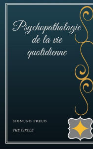 Title: Psychopathologie de la vie quotidienne, Author: Sigmund Freud