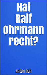 Title: Hat Ralf Ohrmann recht?, Author: Anton Reh