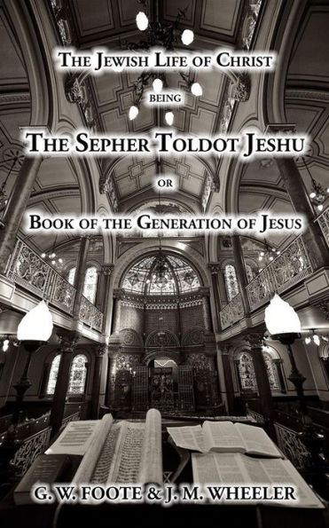 The Jewish Life of Christ being the SEPHER TOLDOT JESHU or Book of the Generation of Jesus: Translated from the Hebrew