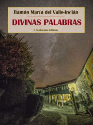 Title: Divinas palabras, Author: Ramón María del Valle-Inclán