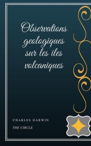 Title: Observations geologiques sur les iles volcaniques, Author: Charles Darwin