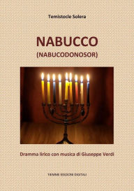 Title: Nabucco (Nabucodonosor): Dramma lirico con musica di Giuseppe Verdi, Author: Temistocle Solera