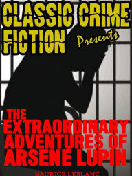 Title: The Extraordinary Adventures Of Arsene Lupin: Gentleman Burglar, Author: Maurice Leblanc