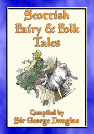 Title: SCOTTISH FAIRY AND FOLK TALES - 85 Scottish Children's Stories: 85 Scottish Fairy & Folk Tales, Myths, Legends and Children's Stories, Author: Anon E. Mouse