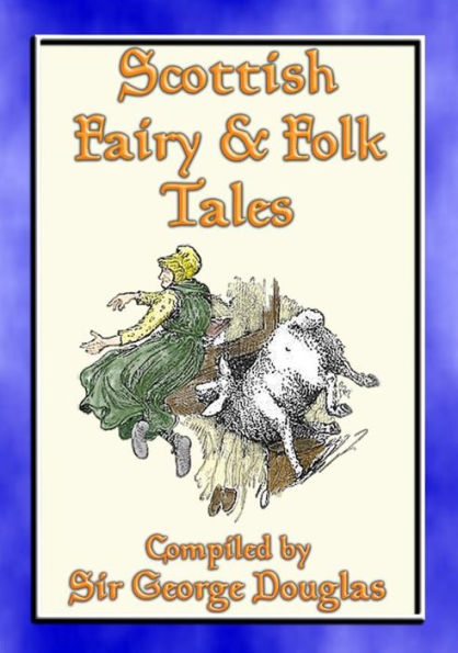SCOTTISH FAIRY AND FOLK TALES - 85 Scottish Children's Stories: 85 Scottish Fairy & Folk Tales, Myths, Legends and Children's Stories