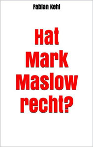 Title: Hat Mark Maslow recht?, Author: Fabian Kehl