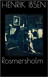 Title: Rosmersholm, Author: Henrik Ibsen