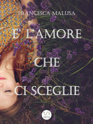 Title: È l'Amore che ci sceglie, Author: Francesca Malusa