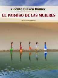 Title: El paraíso de las mujeres, Author: Vicente Blasco Ibáñez