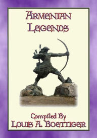 Title: ARMENIAN LEGENDS - 7 Legends from Ancient Armenia: 7 Myths and Legends from the Caucasus Mountains, Author: Anon E. Mouse