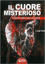 Title: Il cuore misterioso: Il primo libro dei racconti, Author: Luigi Cozzi