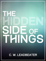 Title: The Hidden Side Of Things, Author: C. W. Leadbeater