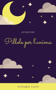 Title: Pillole per l'anima, Author: Vittorio Tatti