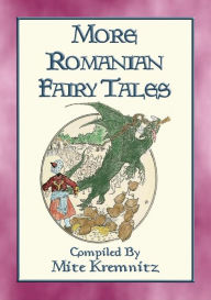 Title: MORE ROMANIAN FAIRY TALES - 18 More Children's stories from the land of Dracula: 18 tales and stories from the land of Dracula and Stan Bolovan, Author: Anon E. Mouse