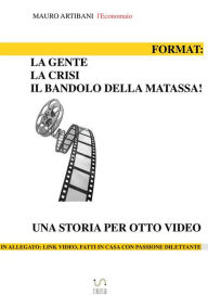 Title: Format: La Gente, la crisi e il bandolo della matassa: Una storia per otto video, Author: Mauro Artibani