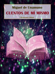 Title: Cuentos de mí mismo, Author: Miguel de Unamuno