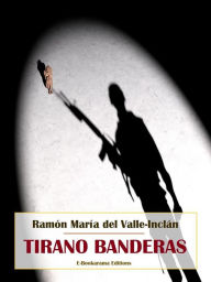 Title: Tirano Banderas, Author: Ramón María del Valle-Inclán