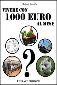 Title: Vivere con 1000 euro al mese, Author: Antonio Tembini