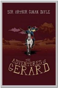 Title: The Adventures of Gerard, Author: Arthur Conan Doyle