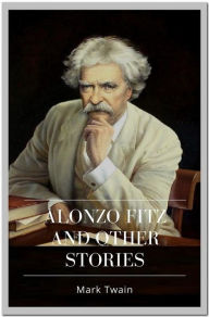 Title: Alonzo Fitz and Other Stories, Author: Mark Twain