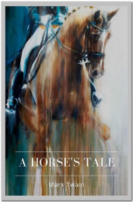 Title: A Horse's Tale, Author: Mark Twain