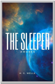 Title: The Sleeper Awakes, Author: H. G. Wells