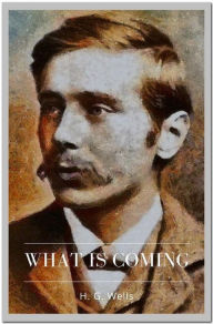 Title: What is Coming, Author: H. G. Wells