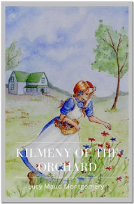 Title: Kilmeny of the Orchard, Author: Lucy Maud Montgomery