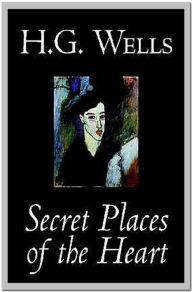 Title: The Secret Places of The Heart, Author: H. G. Wells