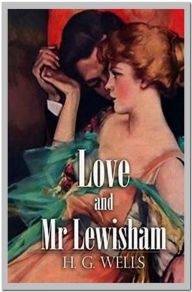 Title: Love and Mr. Lewisham, Author: H. G. Wells