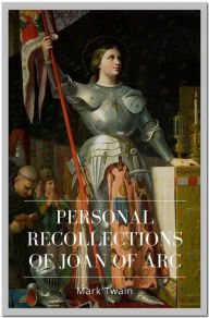 Title: Personal Recollections of Joan of Arc, Author: Mark Twain