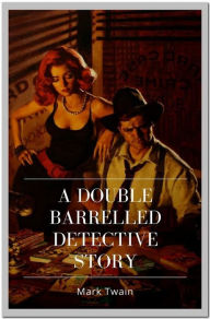 Title: A Double Barrelled Detective Story, Author: Mark Twain