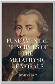 Title: Fundamental Principles of the Metaphysic of Morals, Author: Immanuel Kant