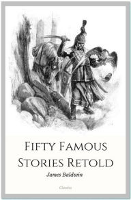 Title: Fifty Famous Stories Retold, Author: James Baldwin