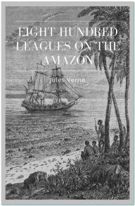 Title: Eight Hundred Leagues on the Amazon, Author: Jules Verne