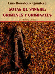 Title: Gotas de sangre: Crímenes y criminales, Author: Luis Bonafoux Quintero