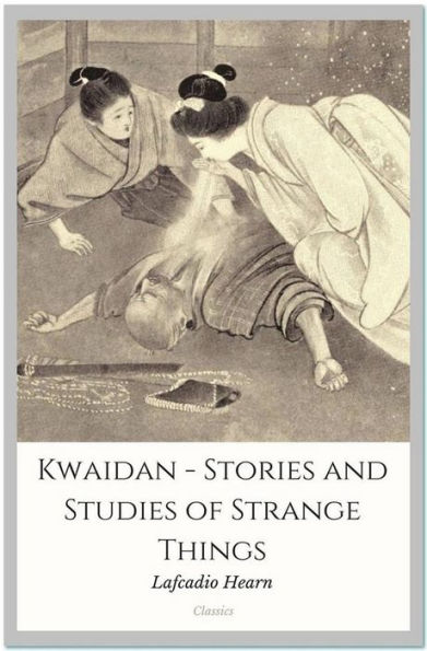 Kwaidan - Stories and Studies of Strange Things