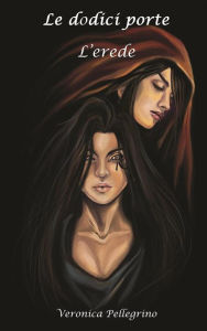 Title: Le dodici porte: L'erede, Author: Veronica Pellegrino
