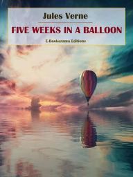 Title: Five Weeks in a Balloon, Author: Jules Verne