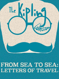 Title: From Sea to Sea: Letters of Travel, Author: Rudyard Kipling