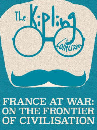 Title: France at War: On the Frontier of Civilisation, Author: Rudyard Kipling