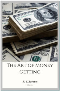 Title: The Art of Money Getting, Author: P. T. Barnum