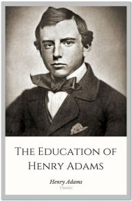 Title: The Education of Henry Adams, Author: Henry Adams