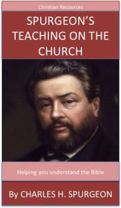 Title: Spurgeon's Teaching On The Church: A Trusted Commentary, Author: Charles H. Spurgeon