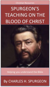 Title: Spurgeon's Teaching On The Blood Of Christ: A Trusted Commentary, Author: Charles H. Spurgeon