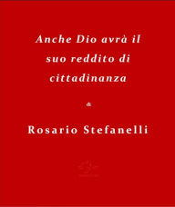 Title: Anche Dio avrà il suo reddito di cittadinanza, Author: Rosario Stefanelli