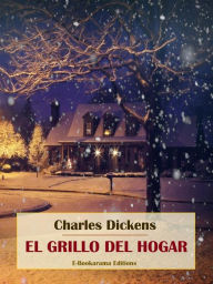 Title: El grillo del hogar, Author: Charles Dickens